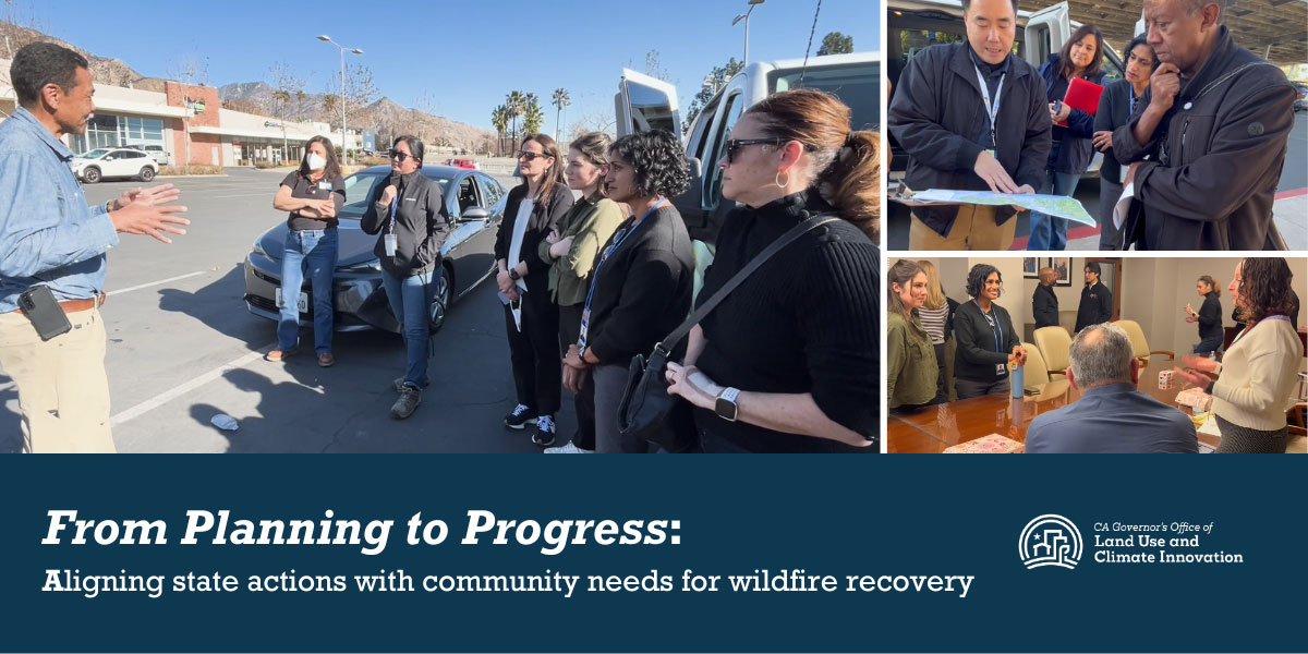 Three photos of staff in LA at site visits. TEXT: From Planning to Progress: Aligning state actions with community needs for wildfire recovery.
