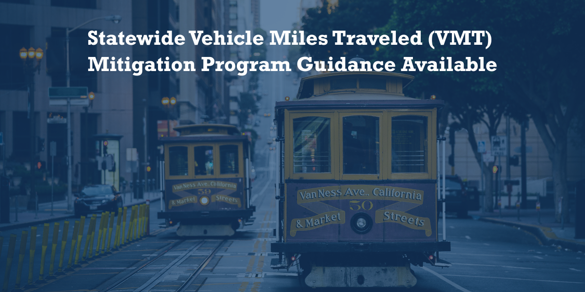 A graphic with San Francisco trolleys that says: Statewide Vehicle Miles Traveled (VMT) Mitigation Program Guidance Available
